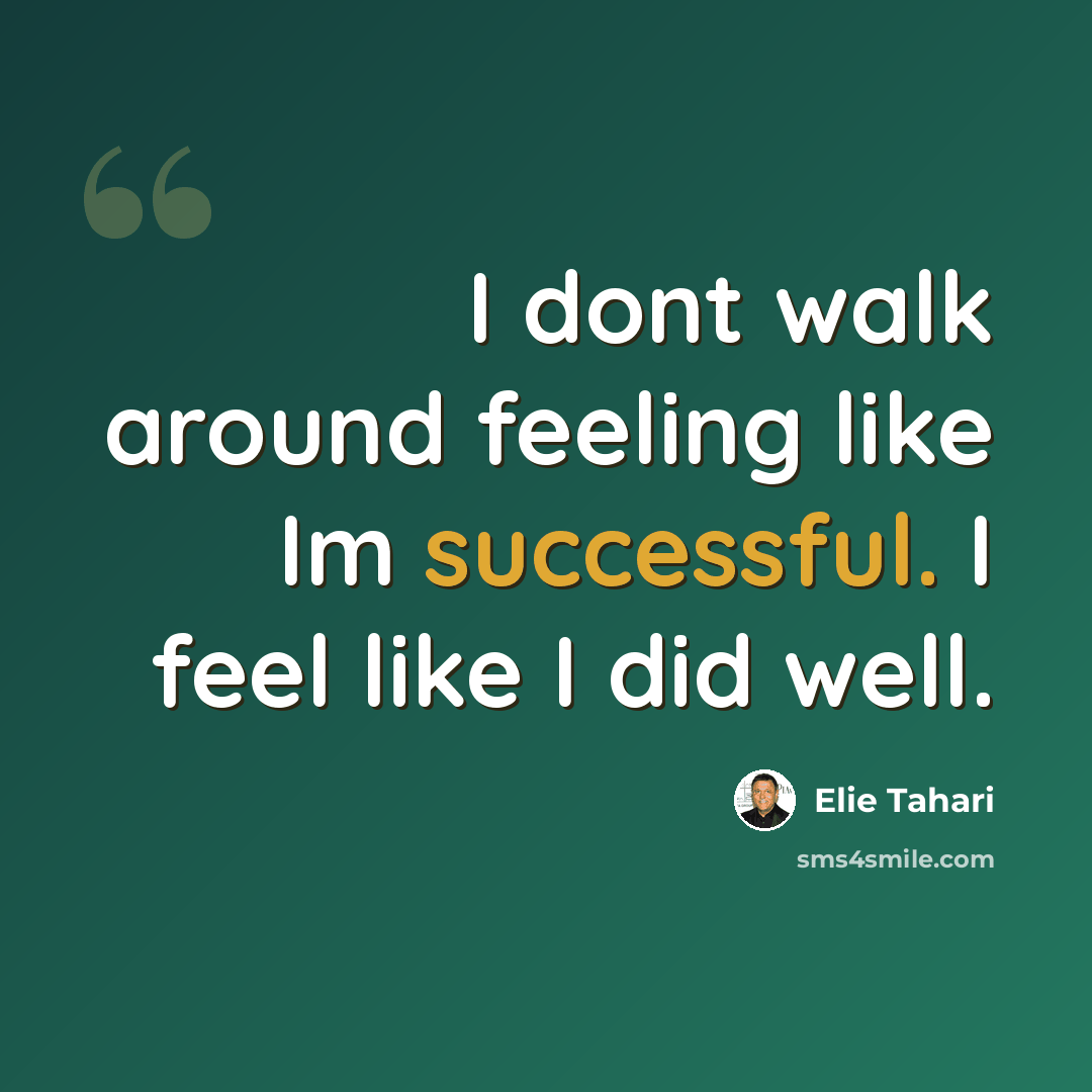 “I dont walk around feeling like Im successful. I feel like I did well.” quote by Elie Tahari