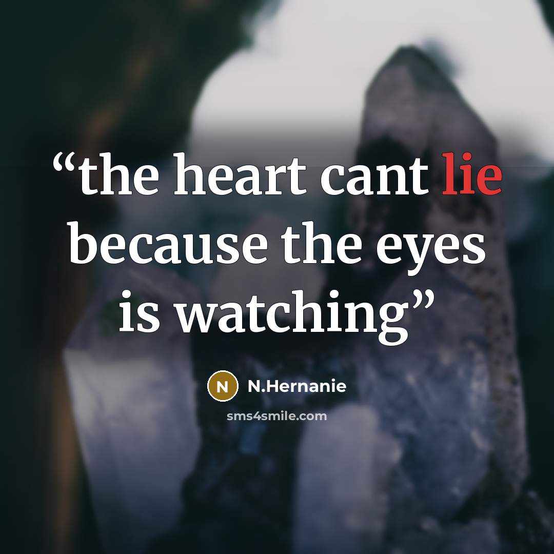 “the heart cant lie because the eyes is watching” quote by N.Hernanie