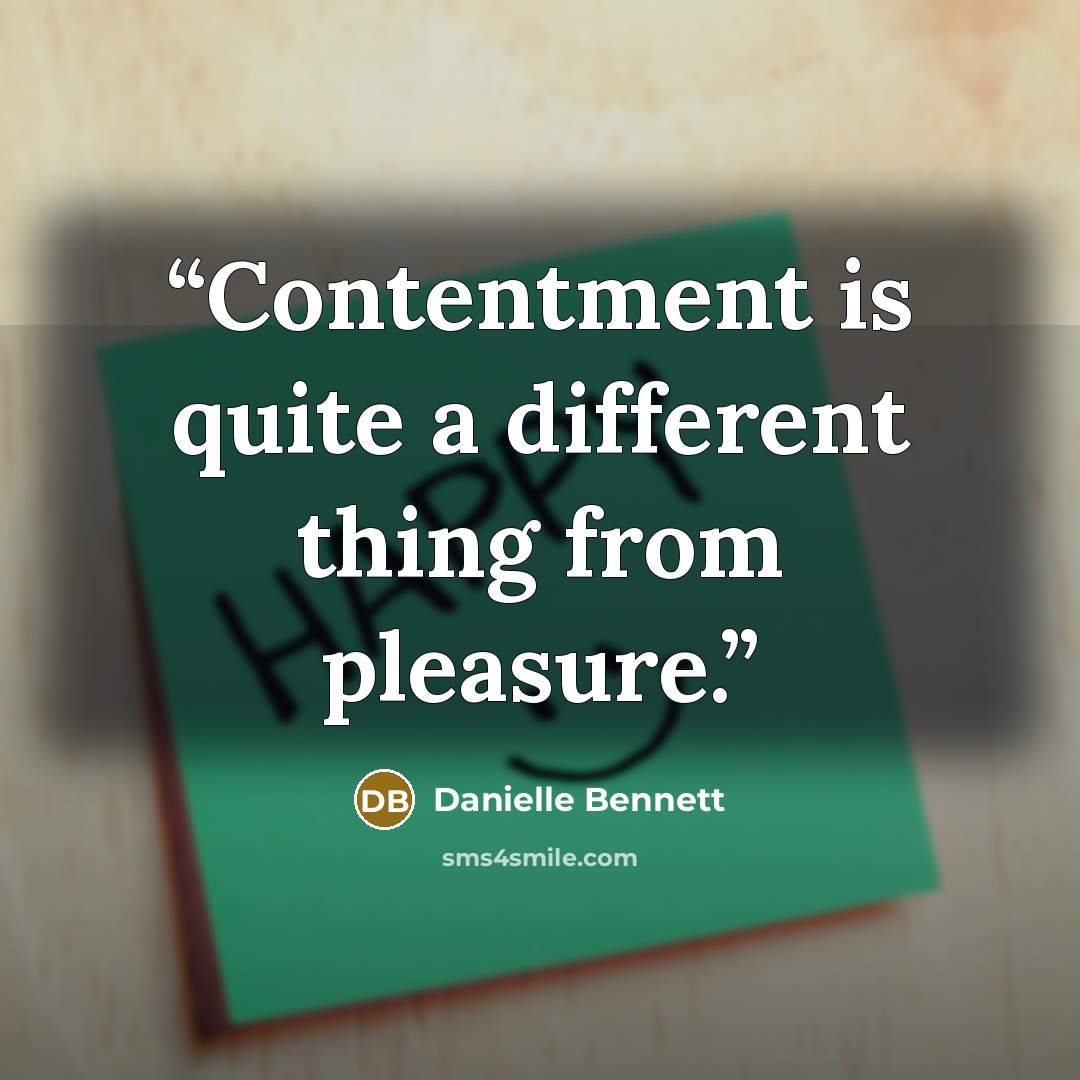 “Contentment is quite a different thing from pleasure.” quote by Danielle Bennett