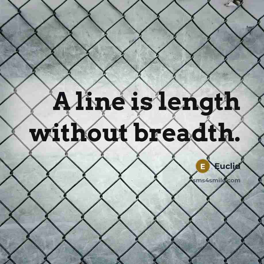 “A line is length without breadth.” quote by Euclid