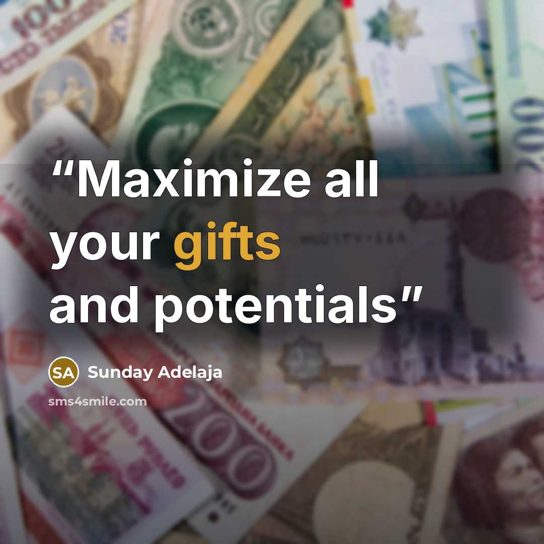 “Maximize all your gifts and potentials” quote by Sunday Adelaja