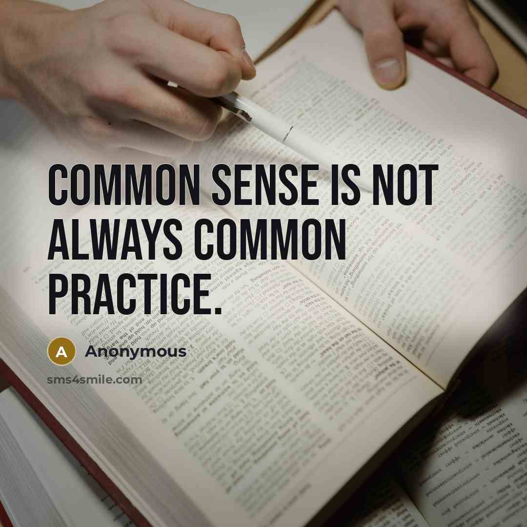 “Common sense is not always common practice.” quote by Anonymous