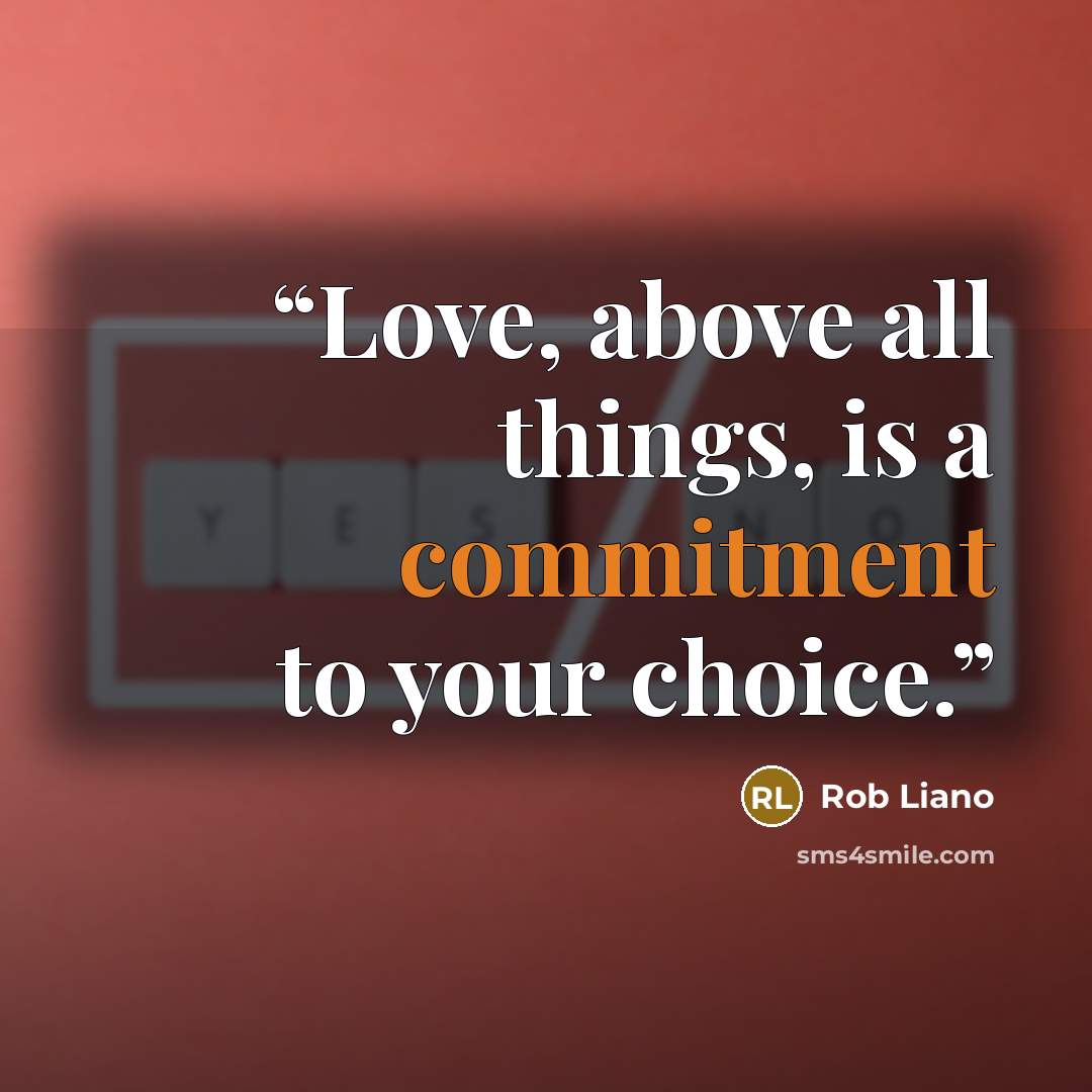 “Love, above all things, is a commitment to your choice.” quote by Rob Liano