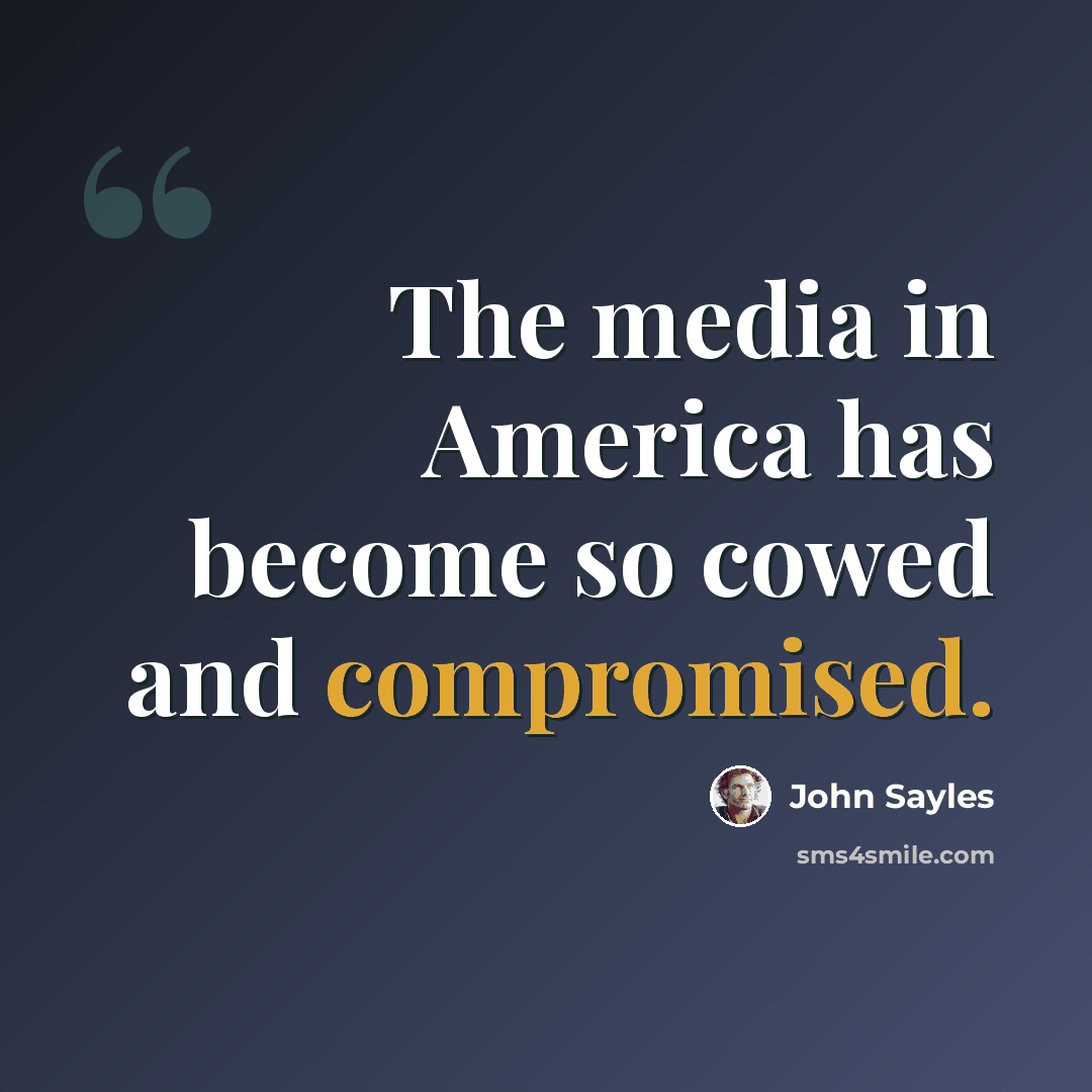 “The media in America has become so cowed and compromised.” quote by John Sayles