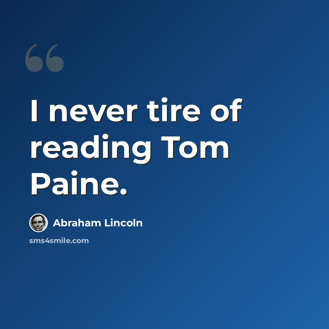 “I never tire of reading Tom Paine.” quote by Abraham Lincoln