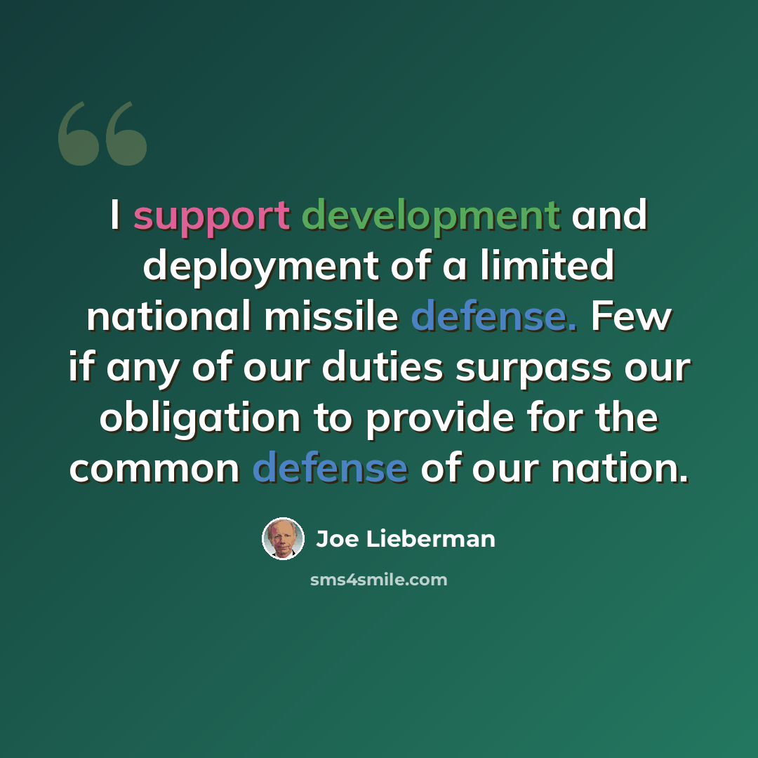 “I support development and deployment of a limited national missile defense. Few if any of our duties surpass our obligation to provide for the common defense of our nation.” quote by Joe Lieberman