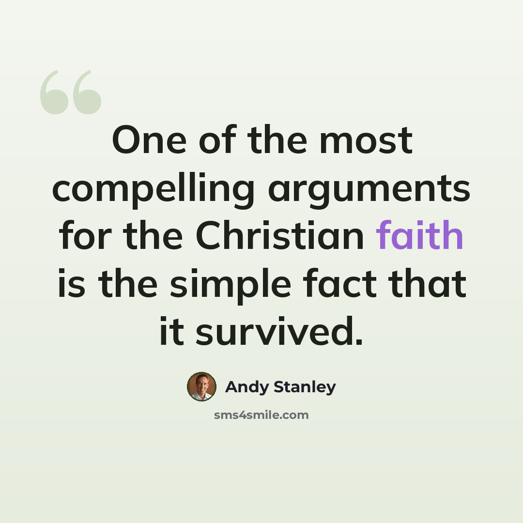 “One of the most compelling arguments for the Christian faith is the simple fact that it survived.” quote by Andy Stanley