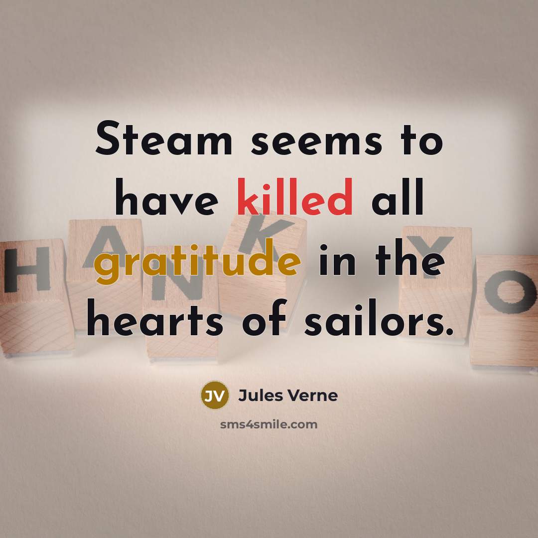“Steam seems to have killed all gratitude in the hearts of sailors.” quote by Jules Verne