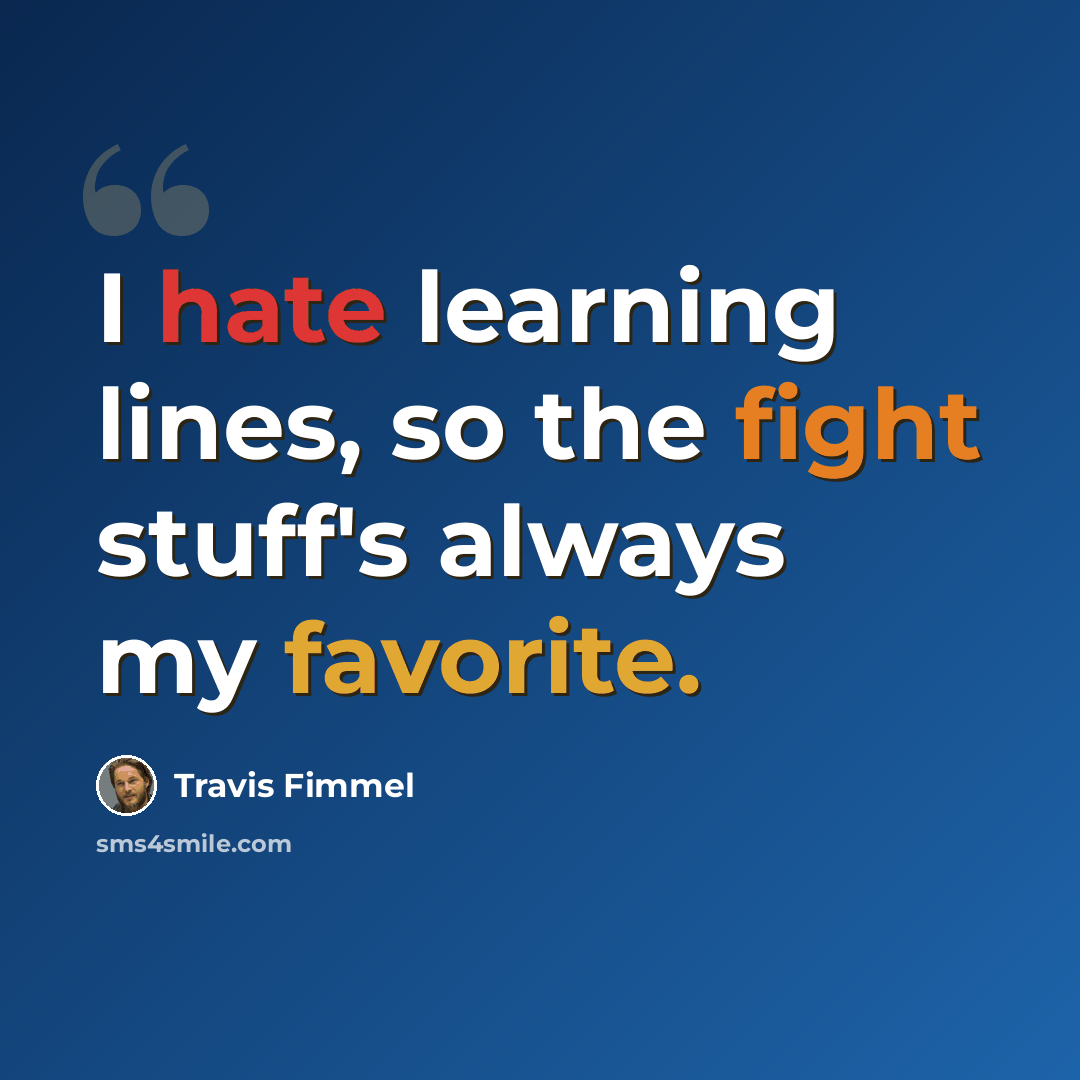 “I hate learning lines, so the fight stuff's always my favorite.” quote by Travis Fimmel
