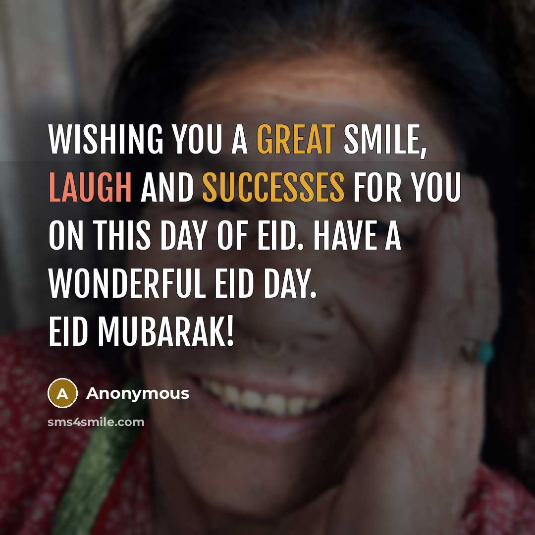 “Wishing you a great smile, laugh and successes for you on this day of Eid. Have a wonderful Eid day. Eid Mubarak!” quote by Anonymous