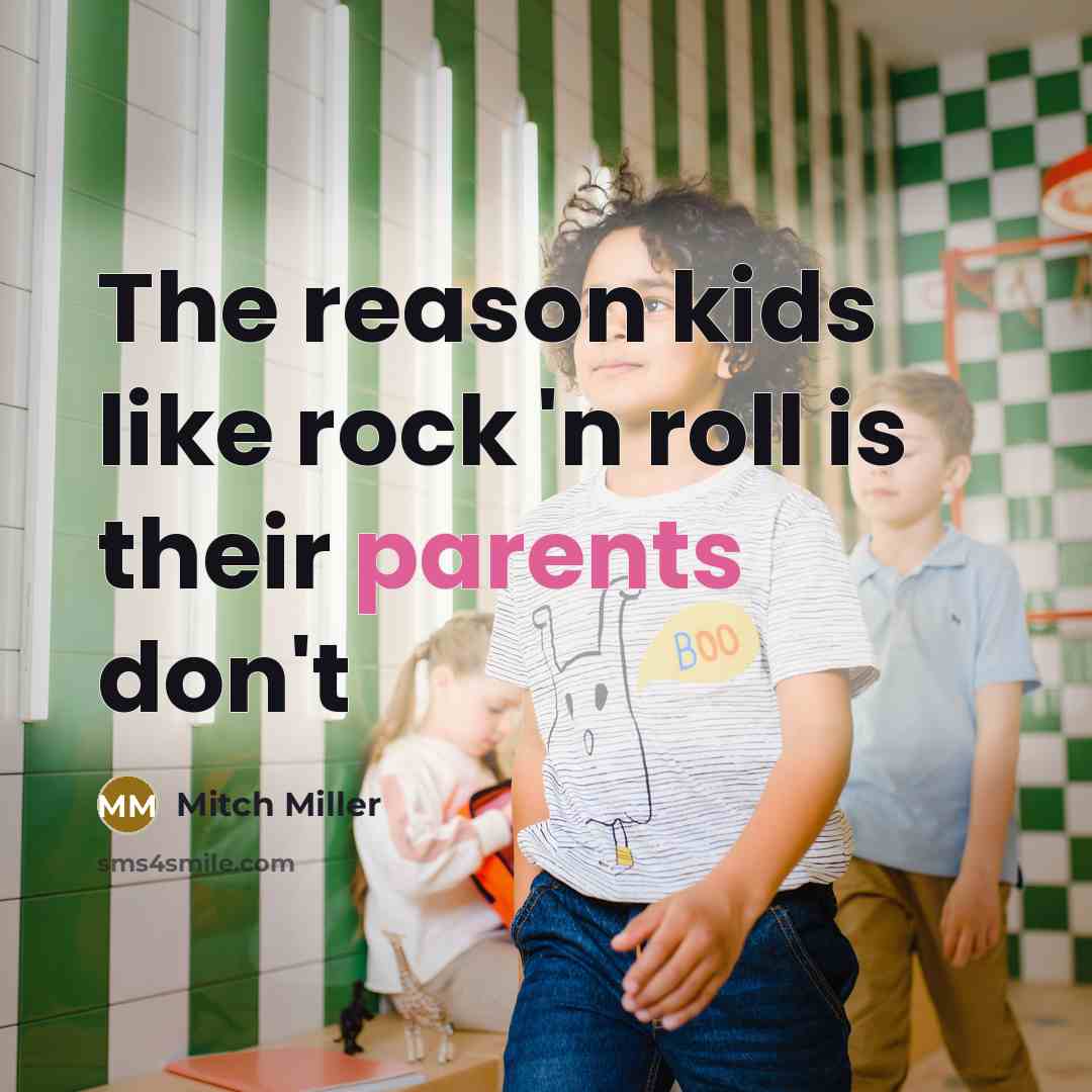 “The reason kids like rock 'n roll is their parents don't” quote by Mitch Miller