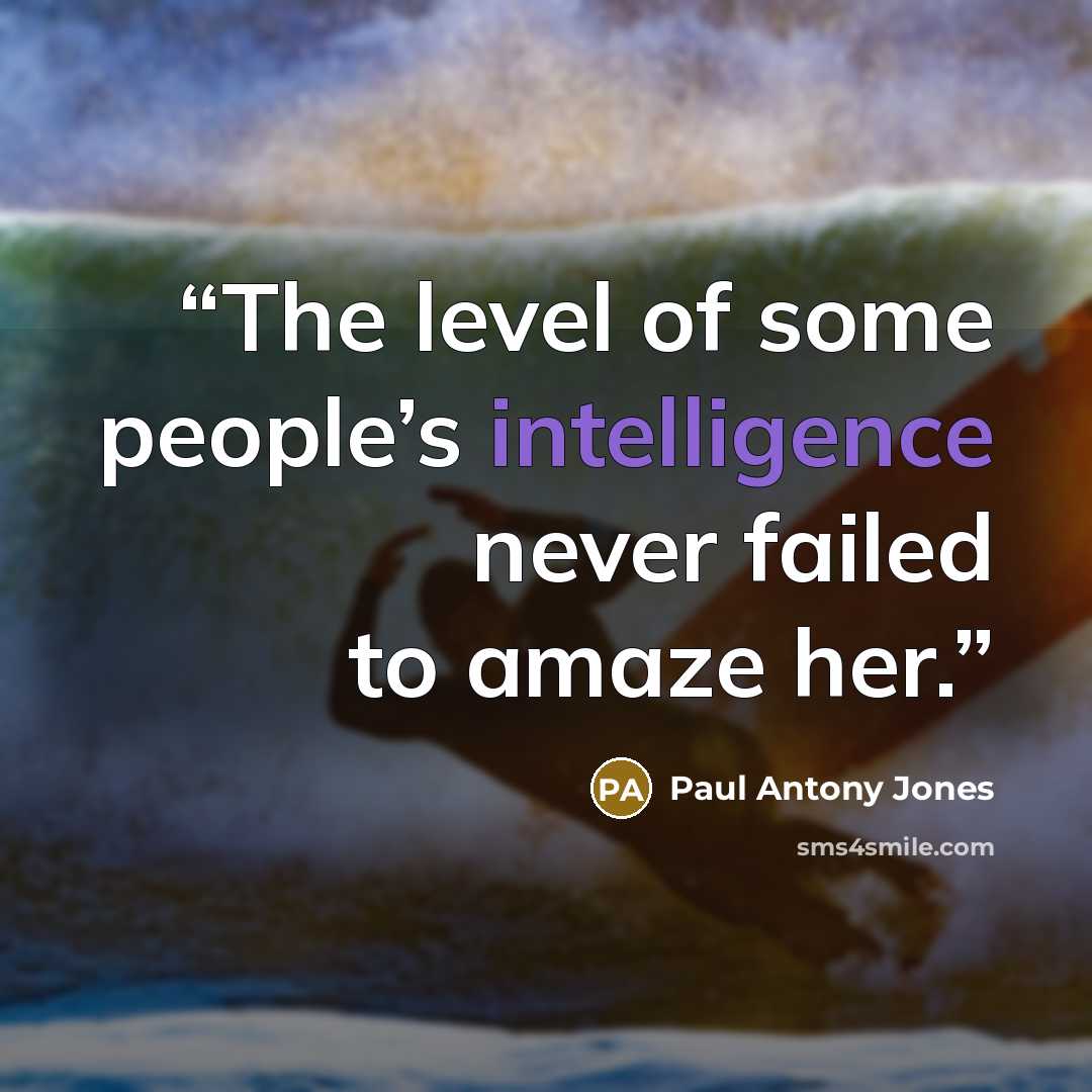 “The level of some people’s intelligence never failed to amaze her.” quote by Paul Antony Jones