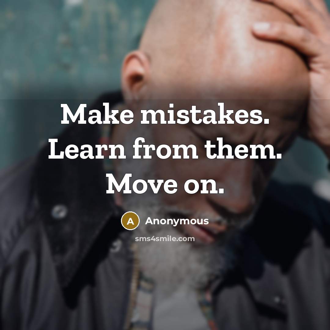 “Make mistakes. Learn from them. Move on.” quote by Anonymous