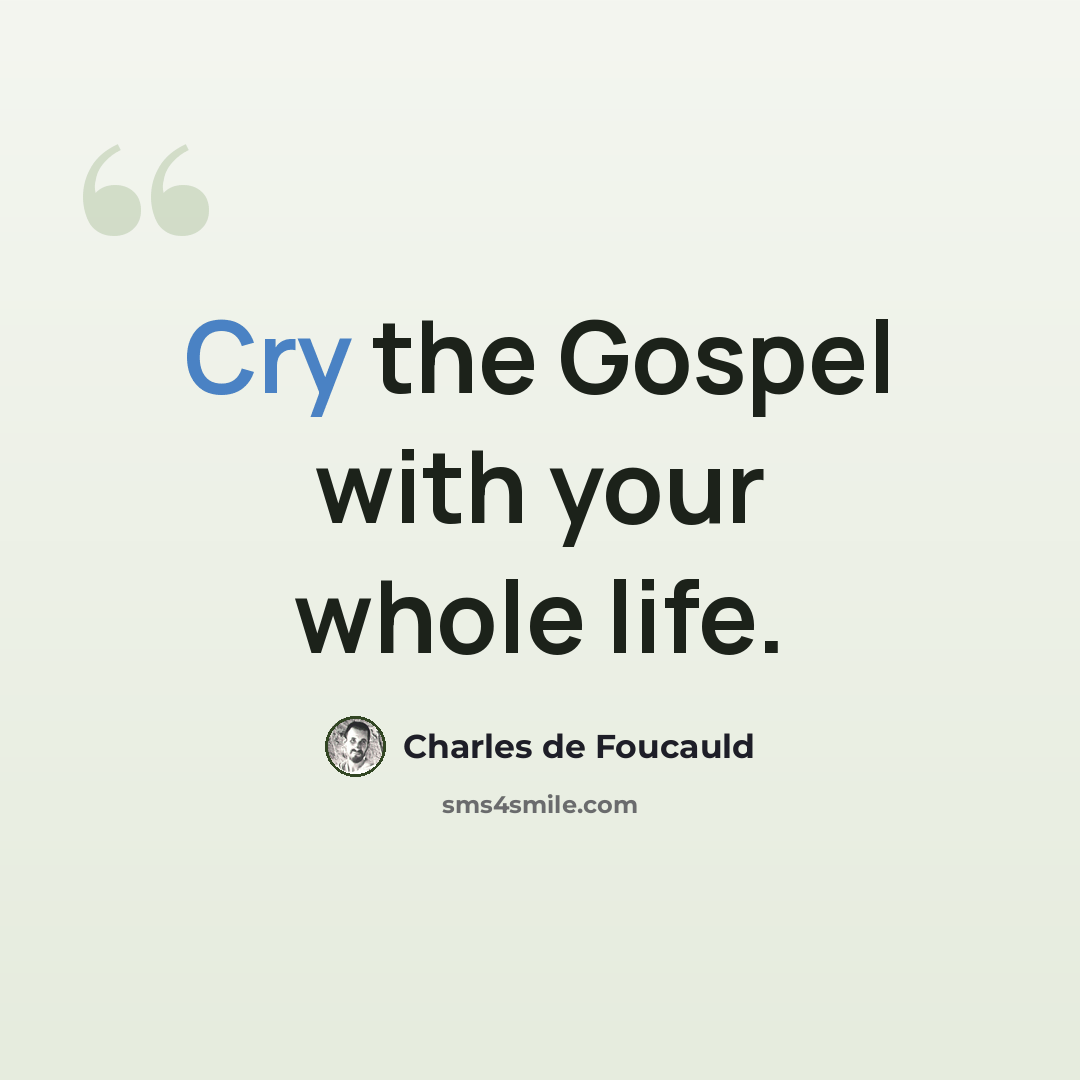 “Cry the Gospel with your whole life.” quote by Charles de Foucauld