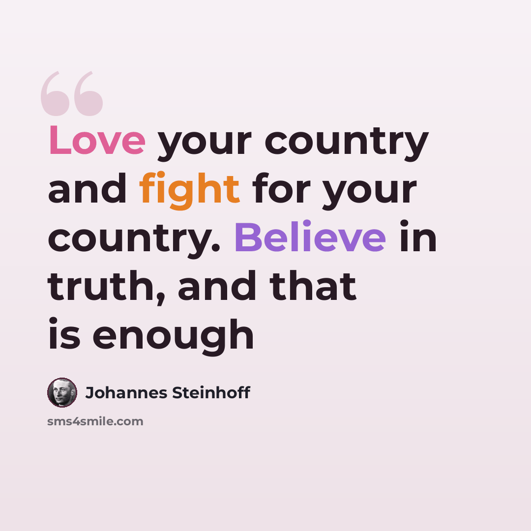 “Love your country and fight for your country. Believe in truth, and that is enough” quote by Johannes Steinhoff
