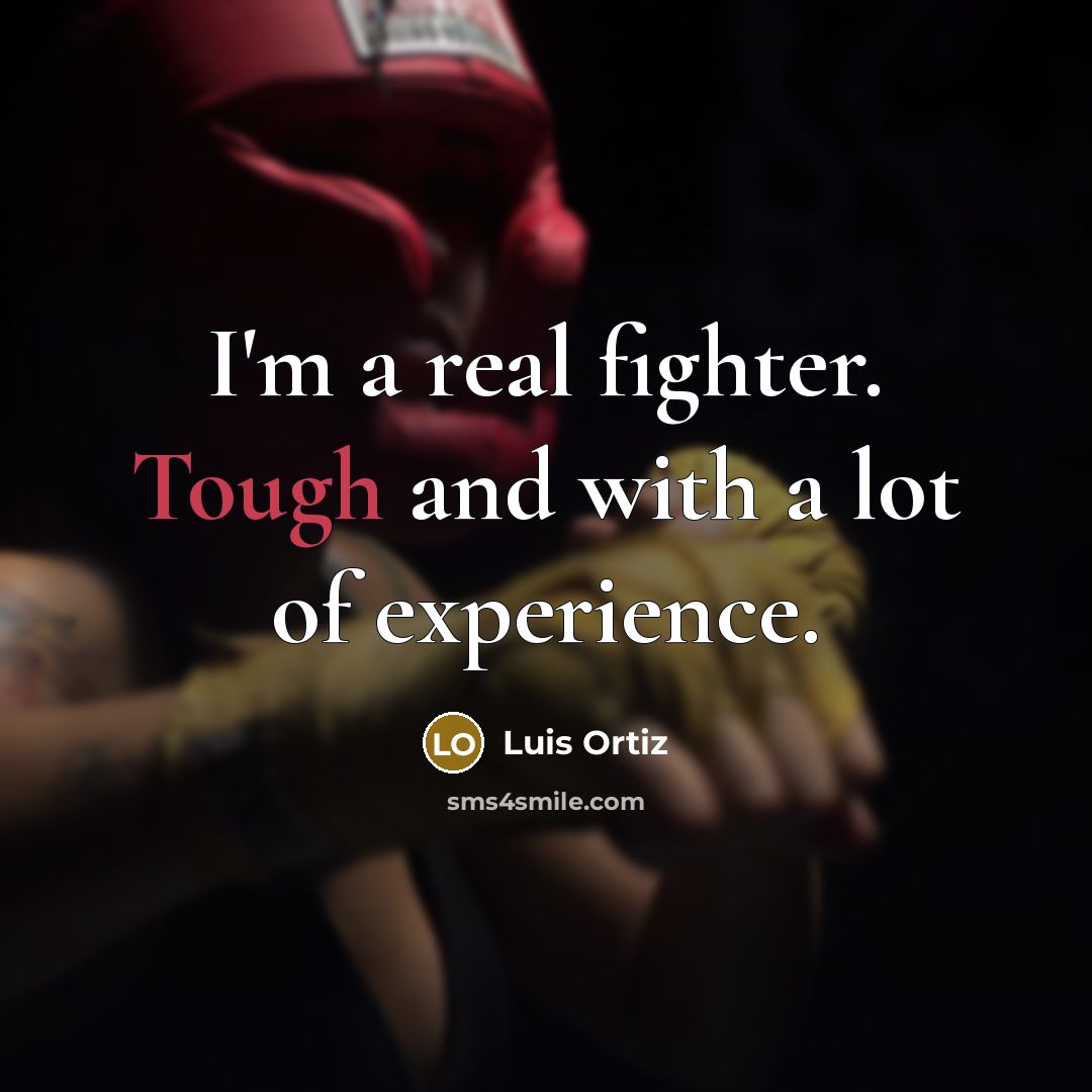“I'm a real fighter. Tough and with a lot of experience.” quote by Luis Ortiz