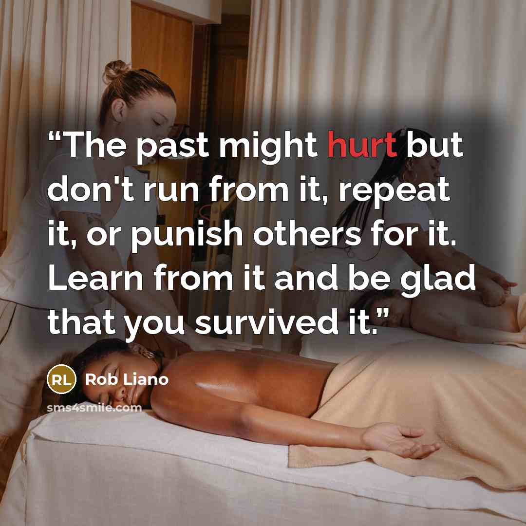 “The past might hurt but don't run from it, repeat it, or punish others for it. Learn from it and be glad that you survived it.” quote by Rob Liano