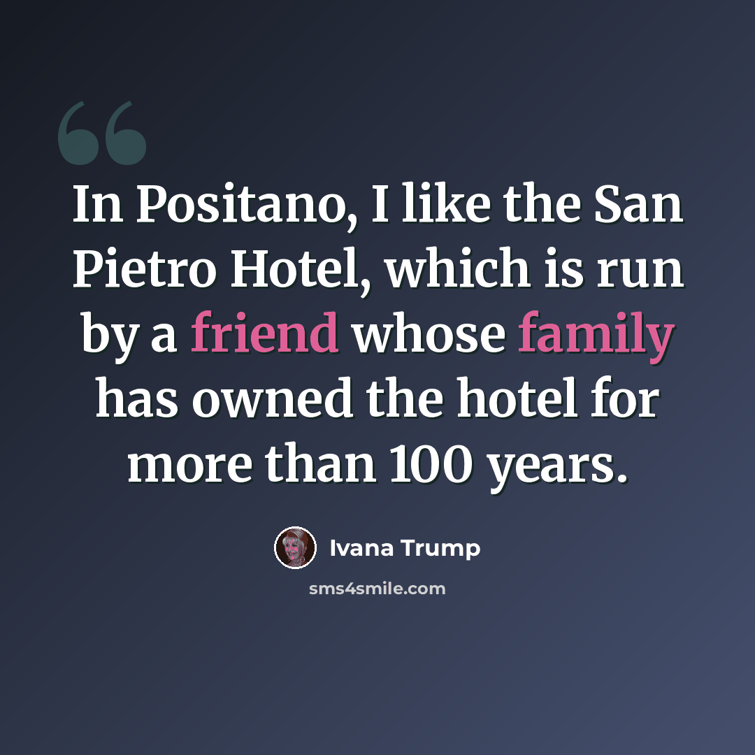 “In Positano, I like the San Pietro Hotel, which is run by a friend whose family has owned the hotel for more than 100 years.” quote by Ivana Trump
