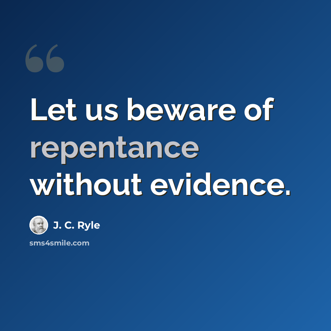 “Let us beware of repentance without evidence.” quote by J. C. Ryle