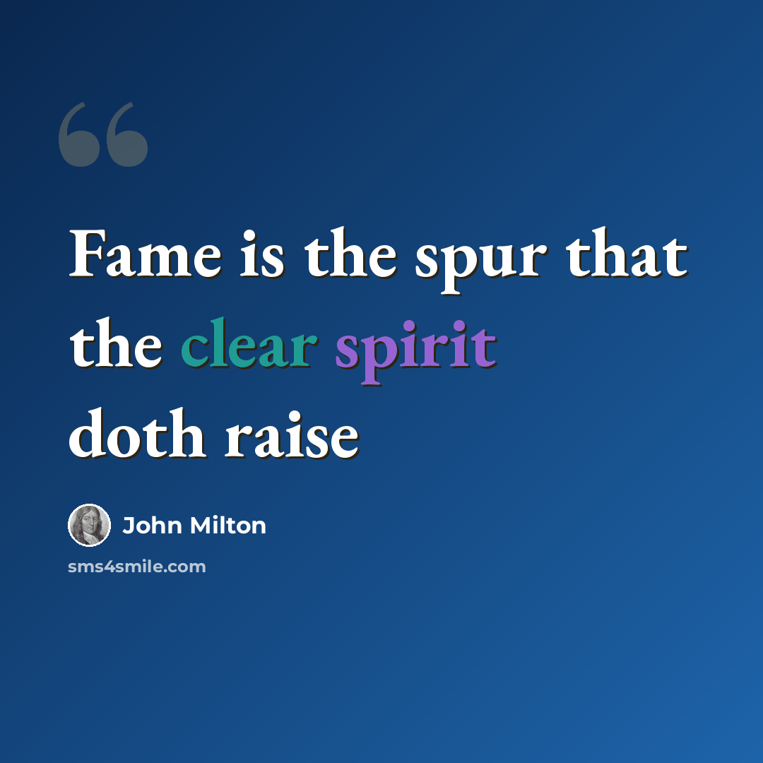 “Fame is the spur that the clear spirit doth raise” quote by John Milton