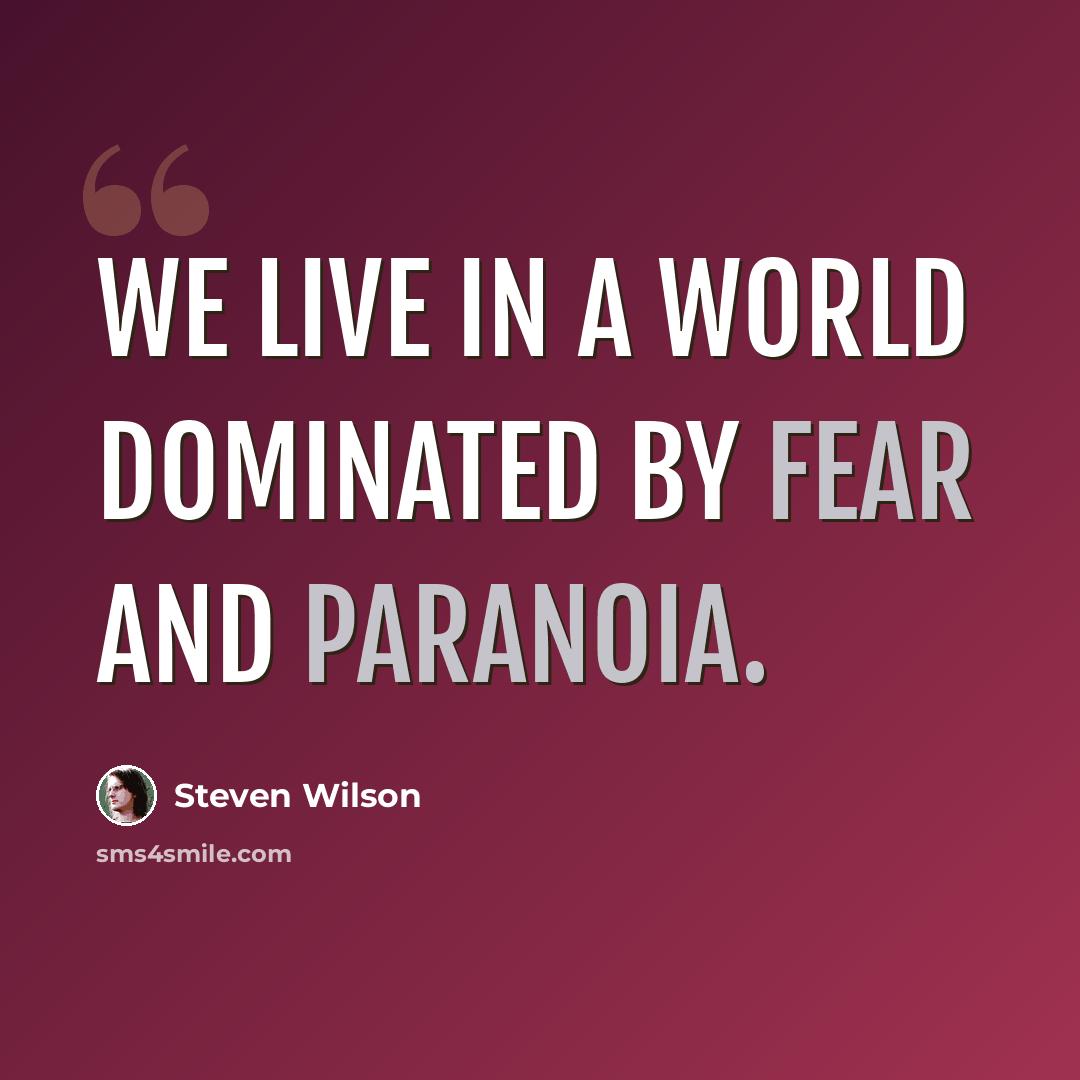 “We live in a world dominated by fear and paranoia.” quote by Steven Wilson