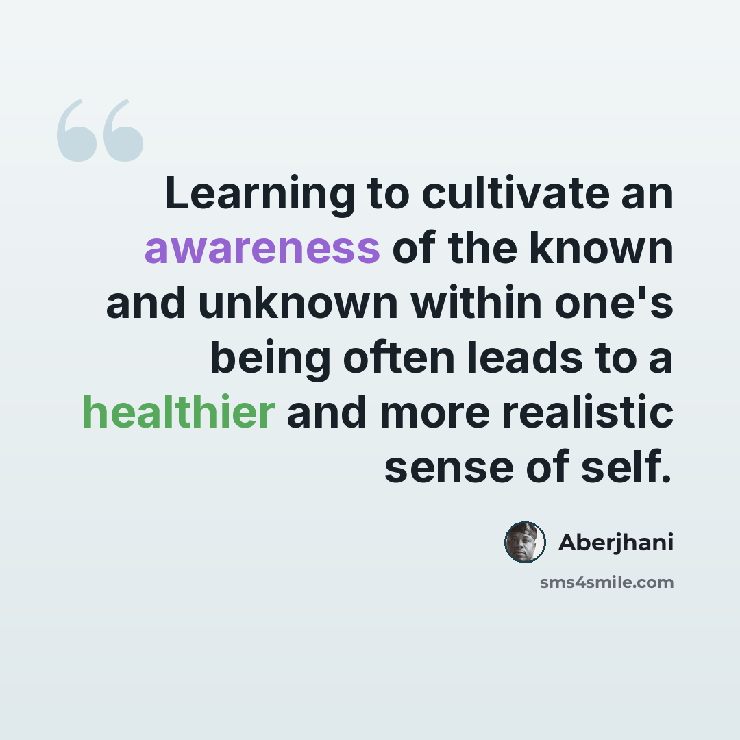 “Learning to cultivate an awareness of the known and unknown within one's being often leads to a healthier and more realistic sense of self.” quote by Aberjhani