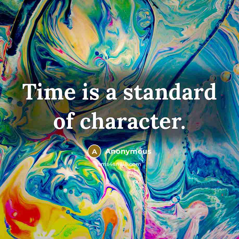 “Time is a standard of character.” quote by Anonymous