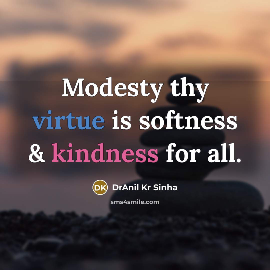 “Modesty thy virtue is softness & kindness for all.” quote by DrAnil Kr Sinha