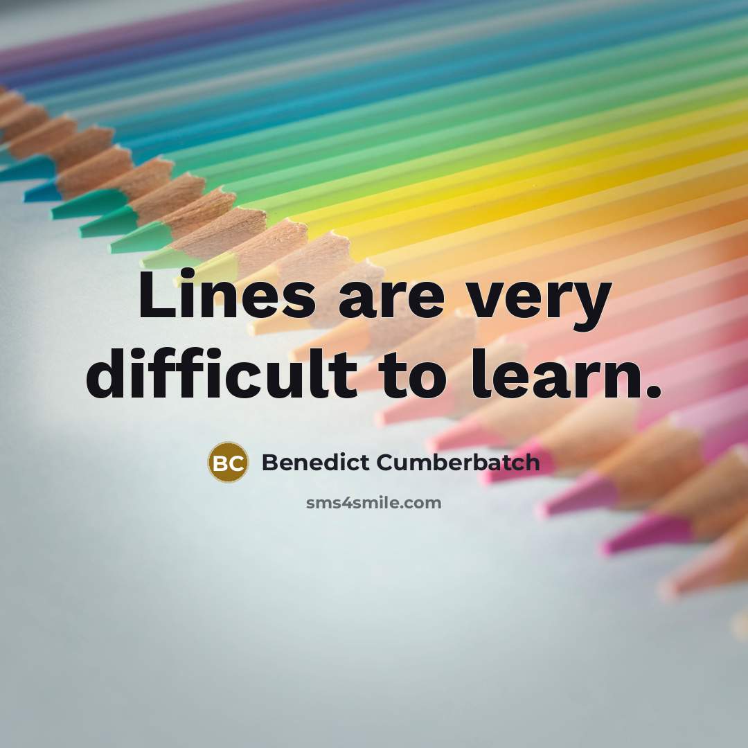“Lines are very difficult to learn.” quote by Benedict Cumberbatch