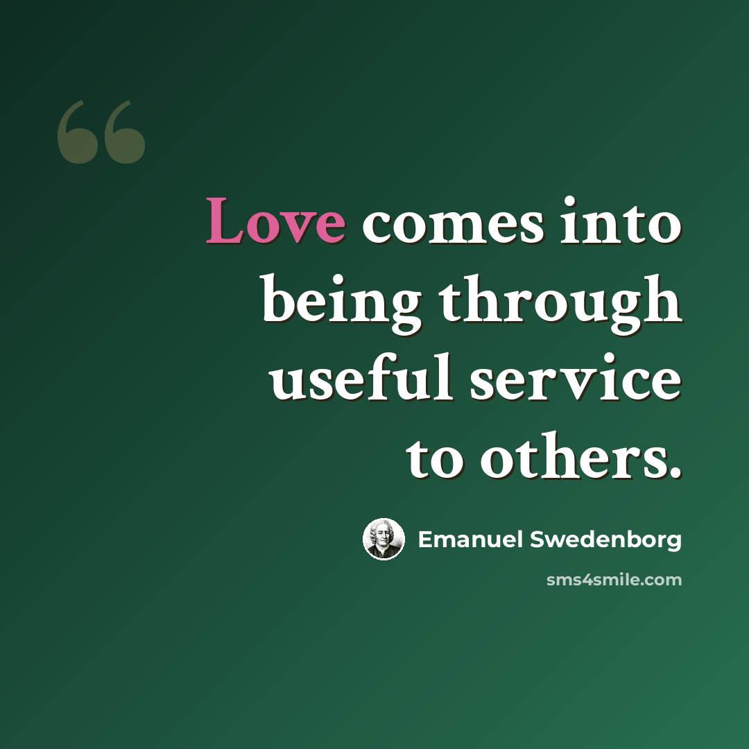 “Love comes into being through useful service to others.” quote by Emanuel Swedenborg