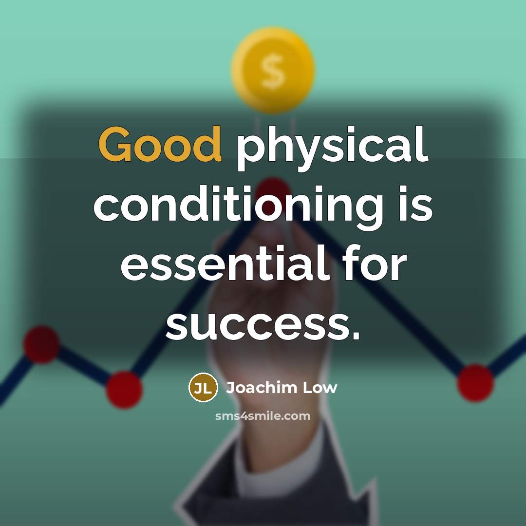 “Good physical conditioning is essential for success.” quote by Joachim Low