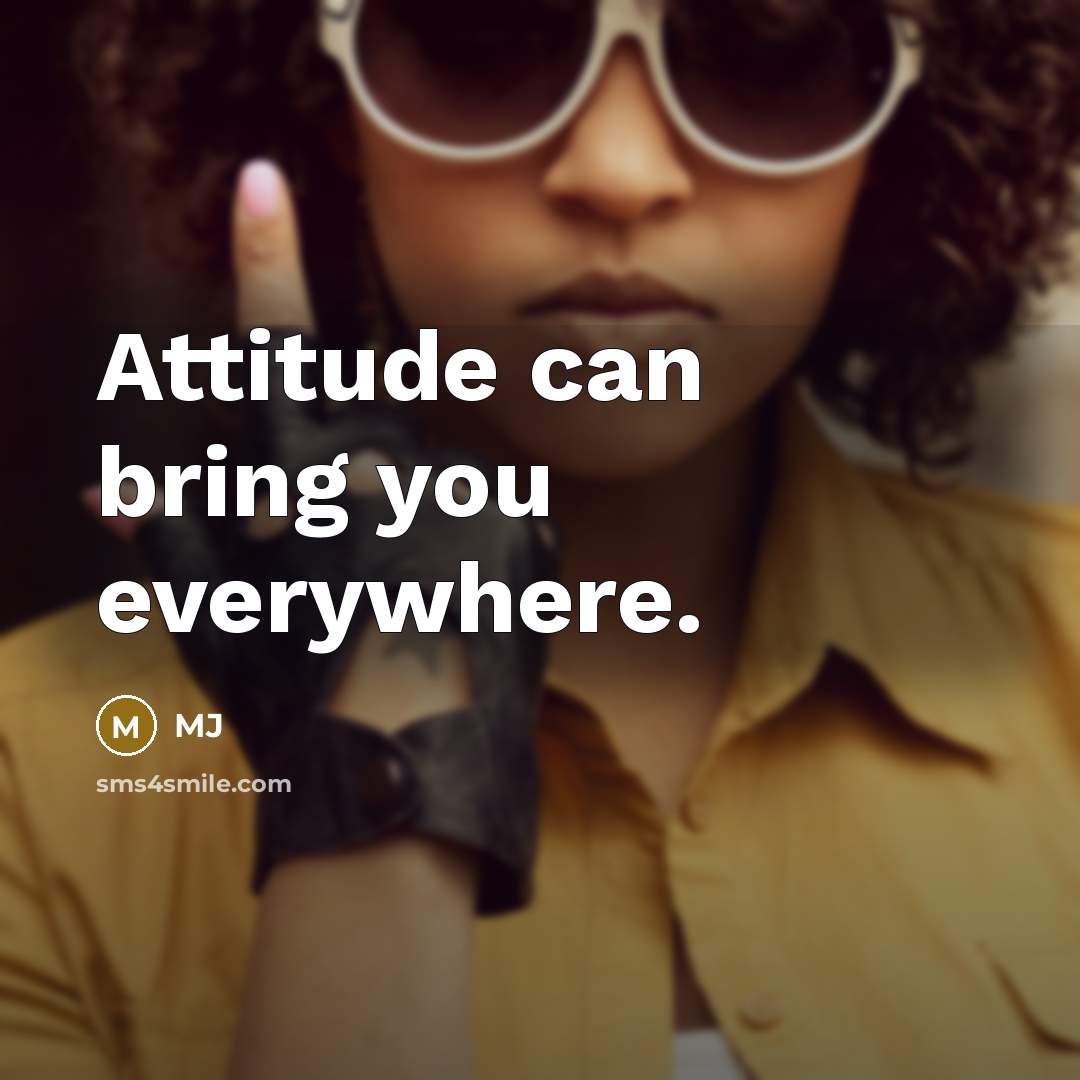 “Attitude can bring you everywhere.” quote by MJ