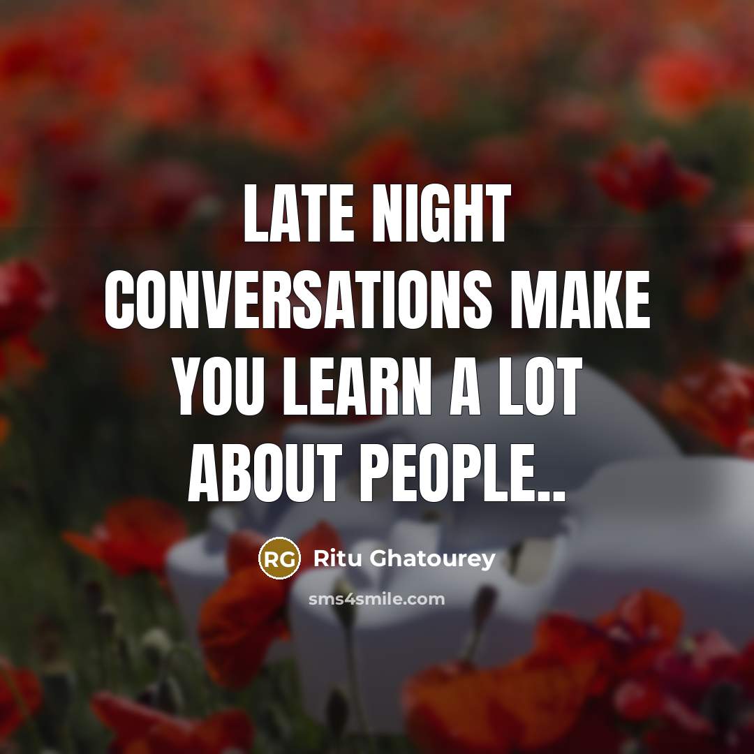 “Late night conversations make you learn a lot about people..” quote by Ritu Ghatourey