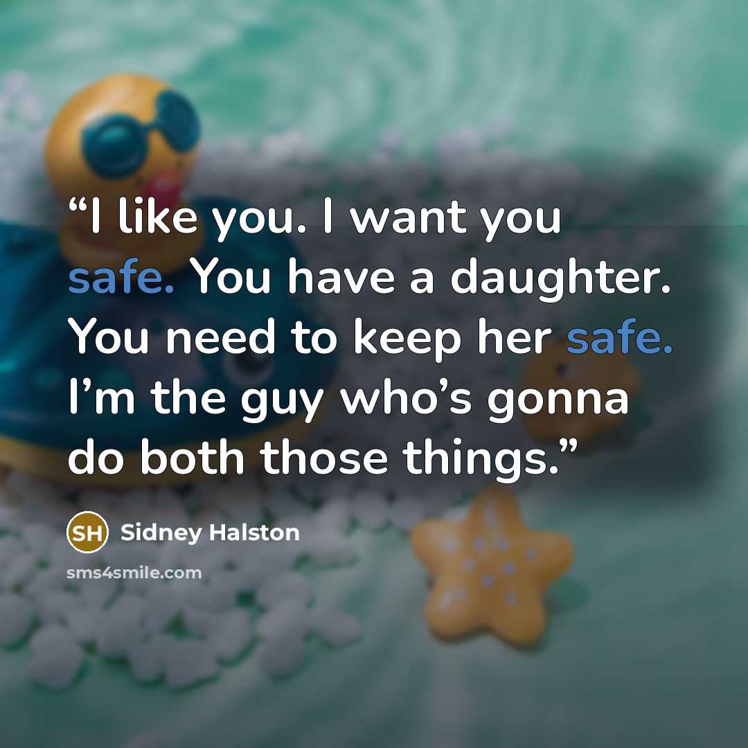 “I like you. I want you safe. You have a daughter. You need to keep her safe. I’m the guy who’s gonna do both those things.” quote by Sidney Halston