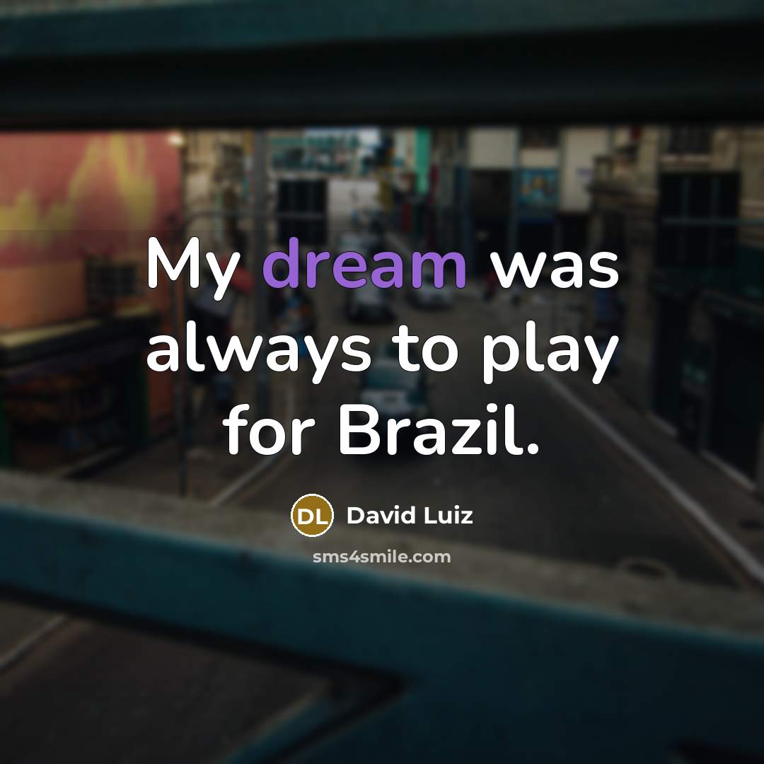 “My dream was always to play for Brazil.” quote by David Luiz