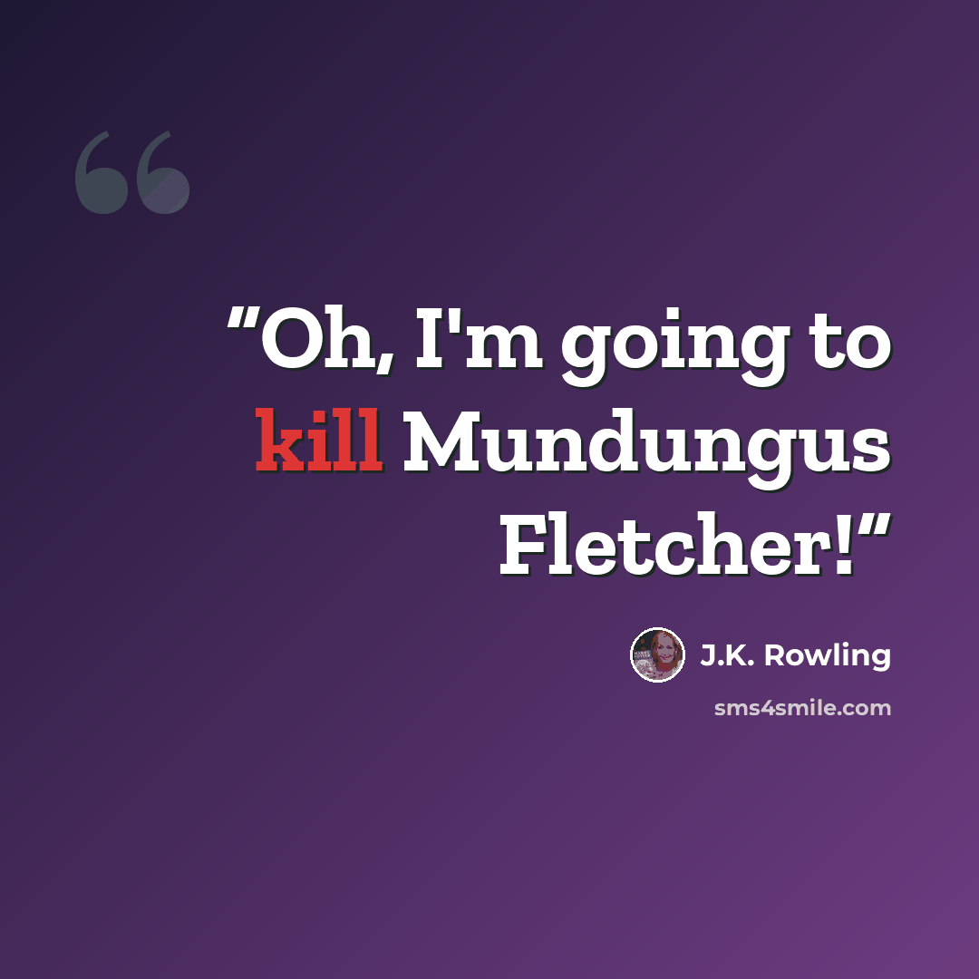 “Oh, I'm going to kill Mundungus Fletcher!” quote by J.K. Rowling