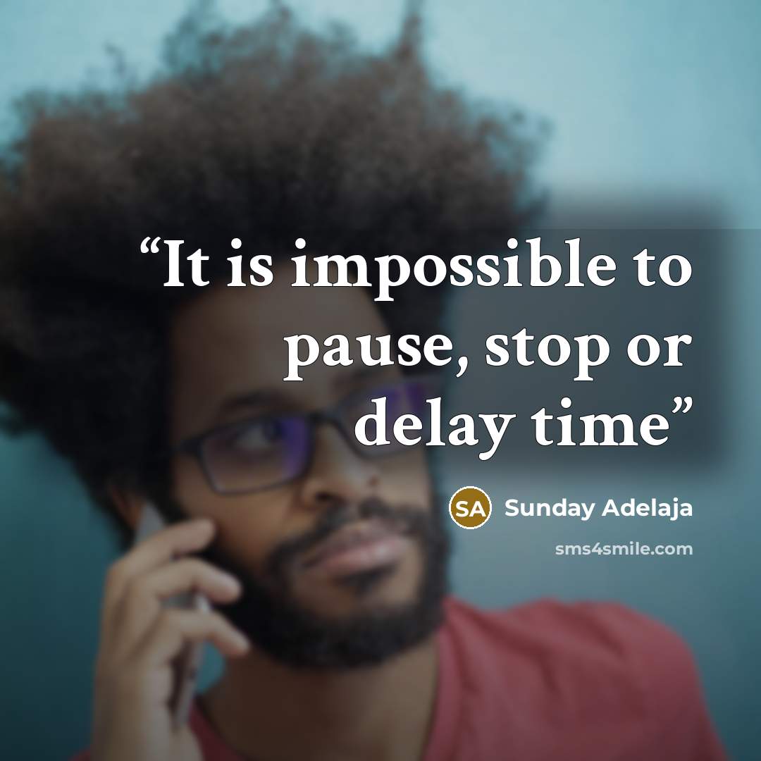 “It is impossible to pause, stop or delay time” quote by Sunday Adelaja
