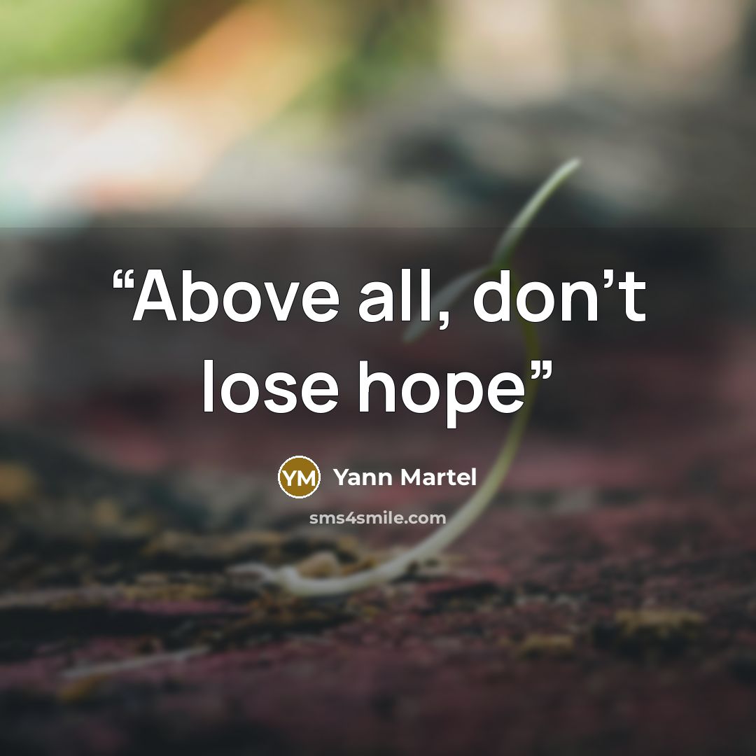 “Above all, don't lose hope” quote by Yann Martel