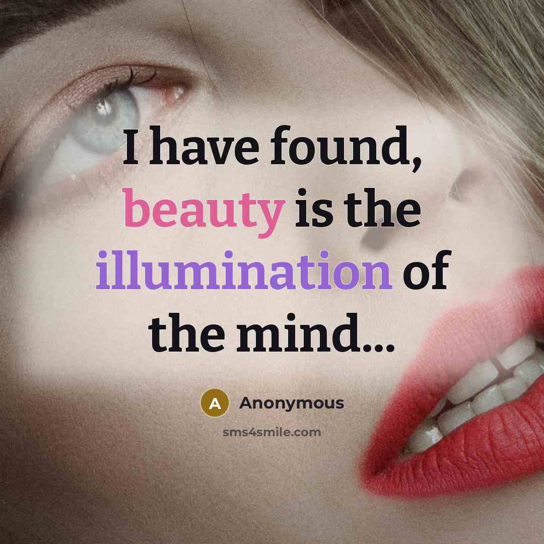 “I have found, beauty is the illumination of the mind...” quote by Anonymous