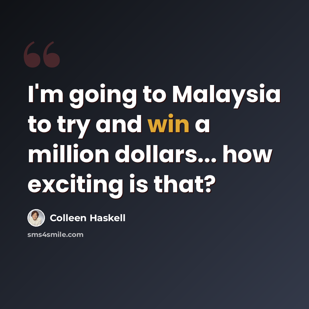 “I'm going to Malaysia to try and win a million dollars... how exciting is that?” quote by Colleen Haskell