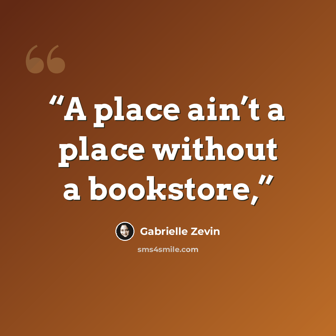 “A place ain’t a place without a bookstore,” quote by Gabrielle Zevin