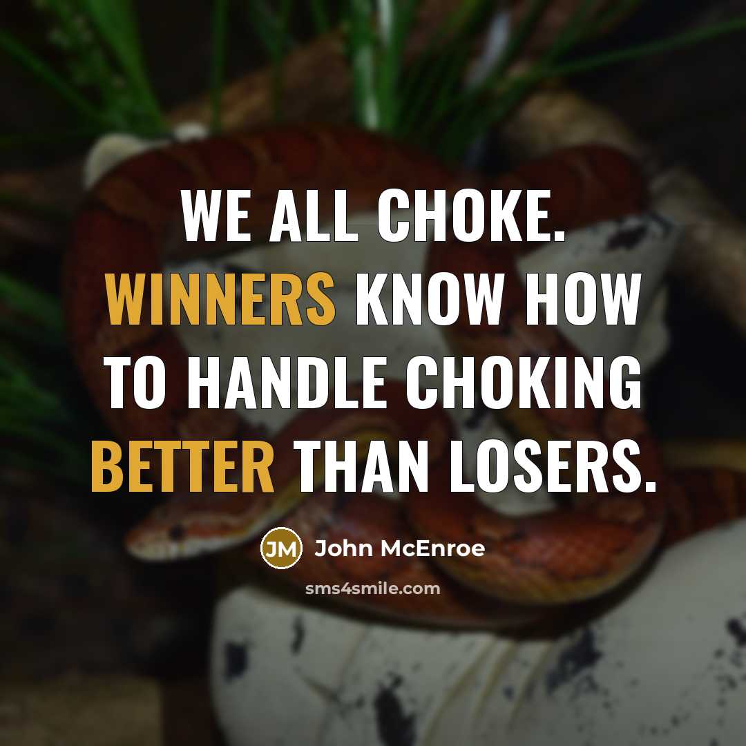 “We all choke. Winners know how to handle choking better than losers.” quote by John McEnroe