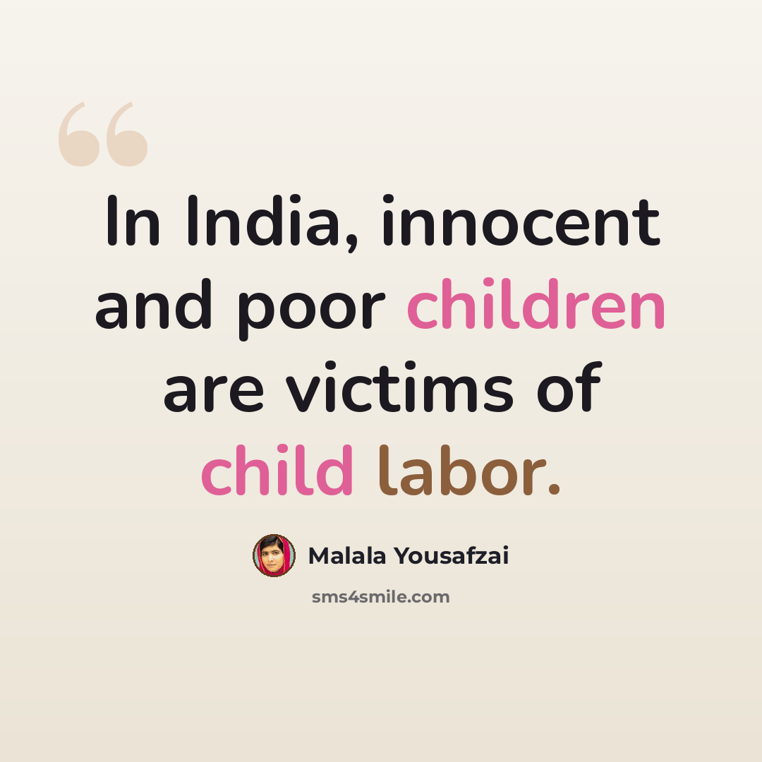 “In India, innocent and poor children are victims of child labor.” quote by Malala Yousafzai