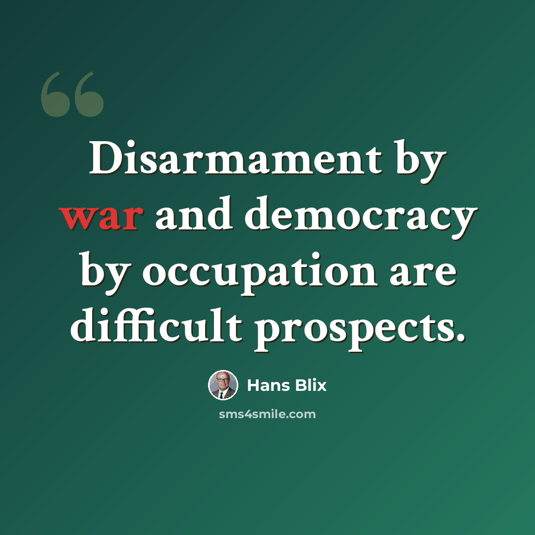 “Disarmament by war and democracy by occupation are difficult prospects.” quote by Hans Blix
