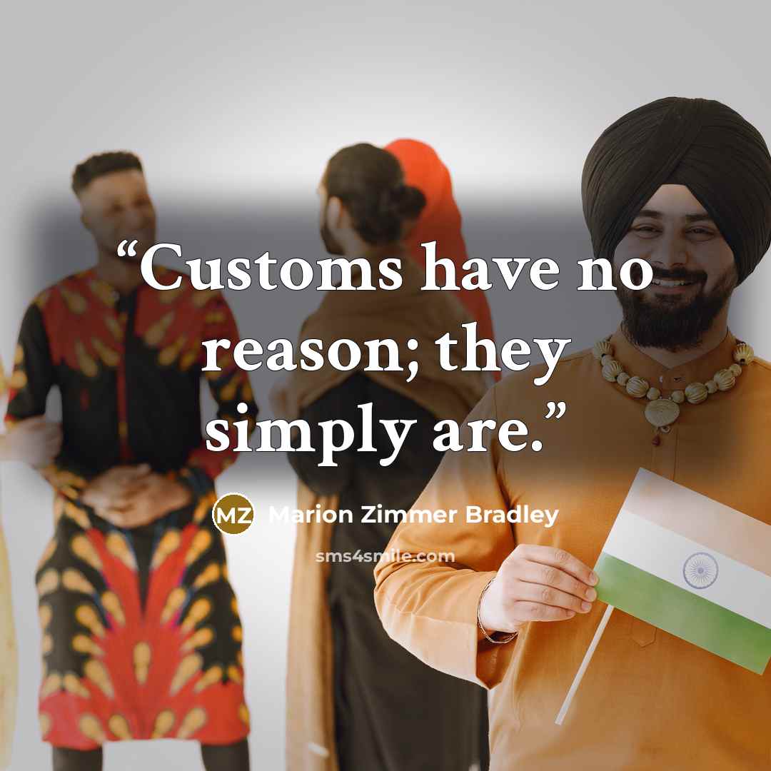“Customs have no reason; they simply are.” quote by Marion Zimmer Bradley