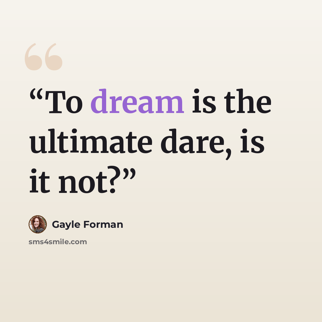 “To dream is the ultimate dare, is it not?” quote by Gayle Forman