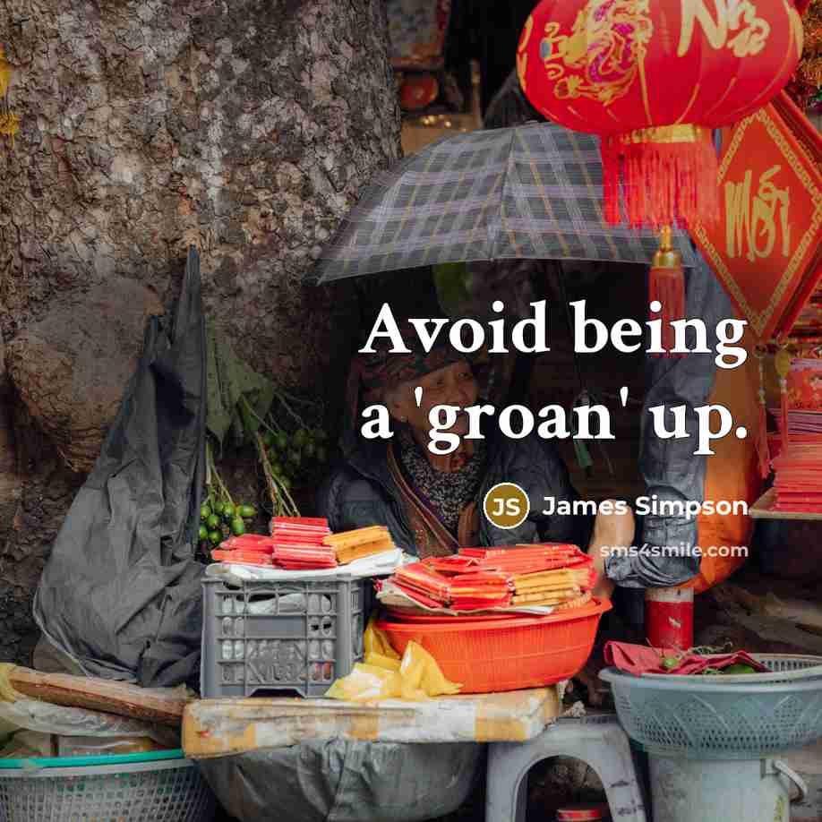 “Avoid being a 'groan' up.” quote by James Simpson