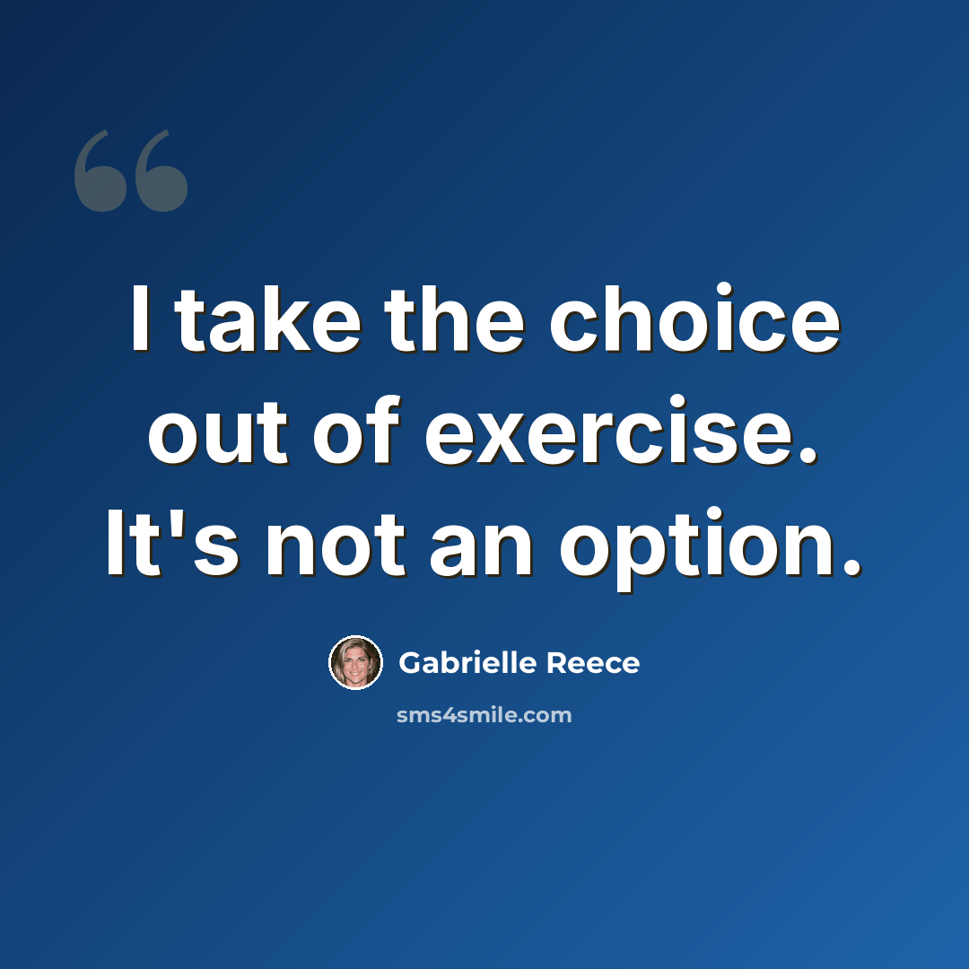 “I take the choice out of exercise. It's not an option.” quote by Gabrielle Reece