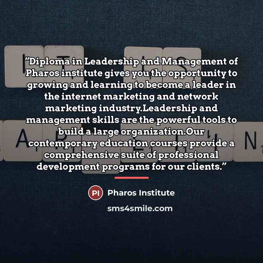 “Diploma in Leadership and Management of Pharos institute gives you the opportunity to growing and learning to become a leader in the internet marketing and network marketing industry.Leadership and management skills are the powerful tools to build a large organization.Our contemporary education…” quote by Pharos Institute