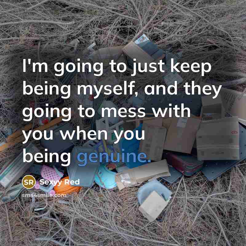 “I'm going to just keep being myself, and they going to mess with you when you being genuine.” quote by Sexyy Red